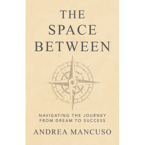 The Space Between: Navigating the Journey from Dream to Success