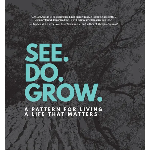 See. Do. Grow.: A Pattern for Living a Life That Matters