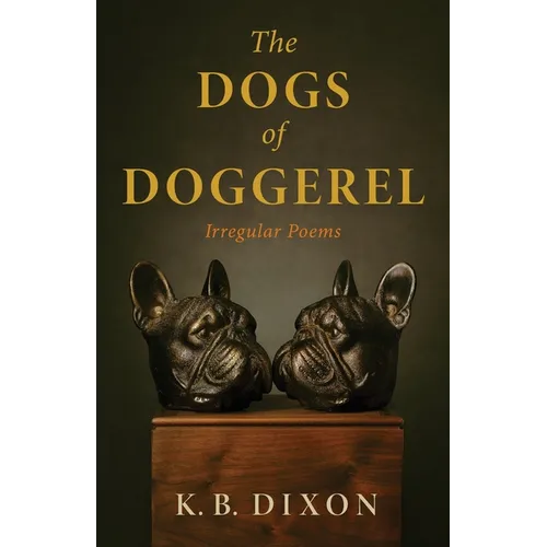 The Dogs of Doggerel: Irregular Poems