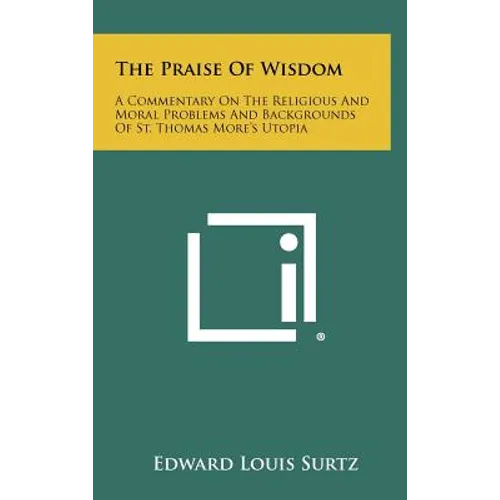 The Praise of Wisdom: A Commentary on the Religious and Moral Problems and Backgrounds of St. Thomas More's Utopia