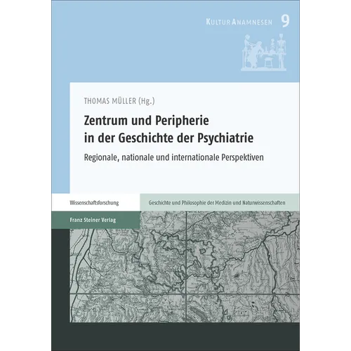 Zentrum Und Peripherie in Der Geschichte Der Psychiatrie: Regionale, Nationale Und Internationale Perspektiven