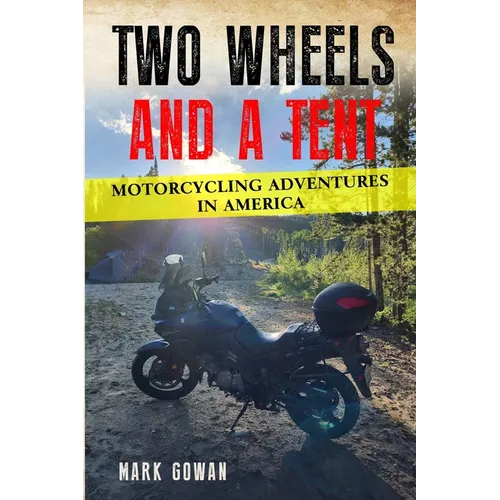 Two Wheels and a Tent: Motorcycling Adventures in America