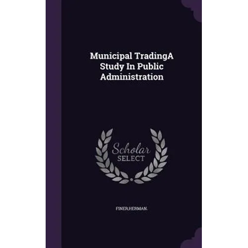 Municipal TradingA Study In Public Administration