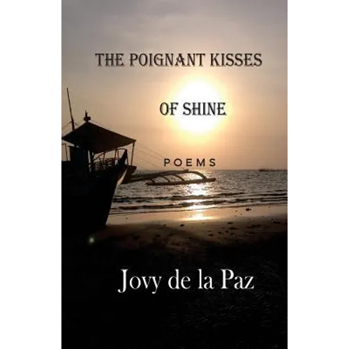 The Poignant Kisses of Shine: Poems