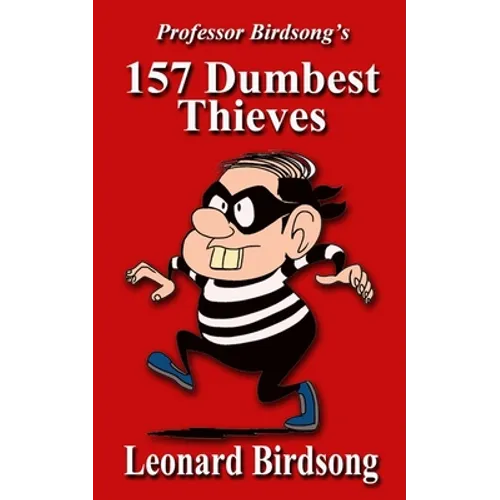 Professor Birdsong's 157 Dumbest Thieves