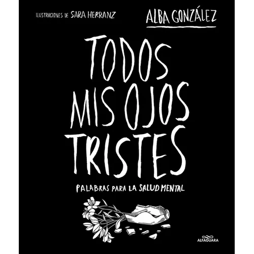 Todos MIS Ojos Tristes. Palabras Para La Salud Mental / My Sad Eyes: Words for Mental Health