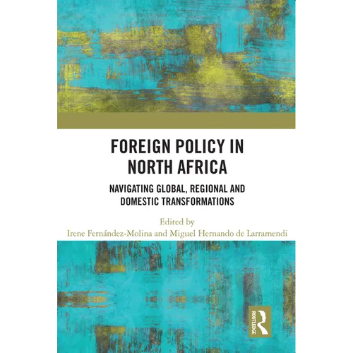 Foreign Policy in North Africa: Navigating Global, Regional and Domestic Transformations