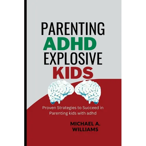 Parenting ADHD Explosive Kids: Proven Strategies to Succeed in Parenting kids with adhd