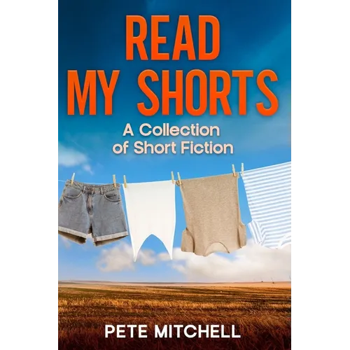 Read My Shorts: A Collection of Short Fiction