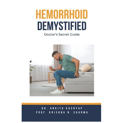 Hemorrhoid Demystified: Doctor's Secret Guide
