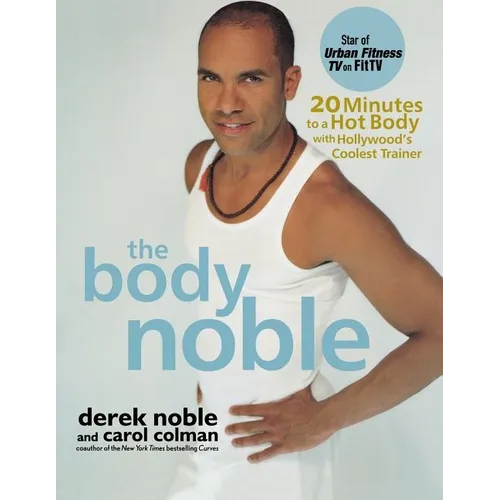 The Body Noble: 20 Minutes to a Hot Body with Hollywood's Coolest Trainer