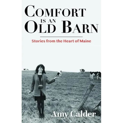 Comfort Is an Old Barn: Stories from the Heart of Maine