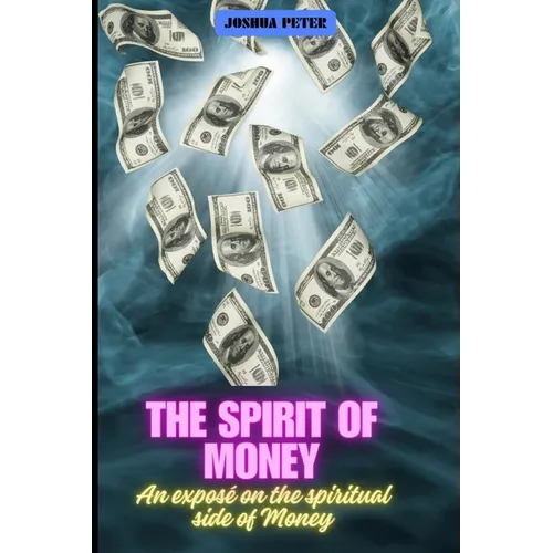 The Spirit Of Money: An exposé on the spiritual side of money