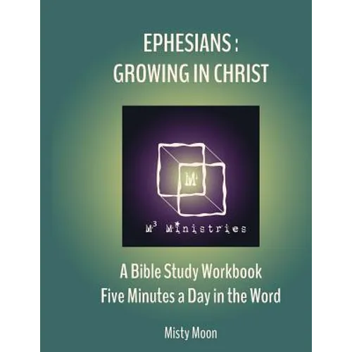 Ephesians: Growing in Christ: A Bible Study Workbook - Five minutes a Day in the Word