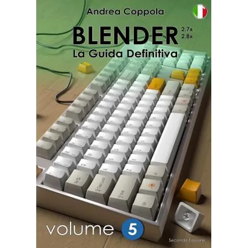 BLENDER - LA GUIDA DEFINITIVA - VOLUME 5 - Edizione 2