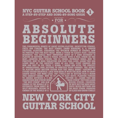NYC Guitar School Book 1: A Step-By-Step and Song-By-Song Guide for Absolute Beginners