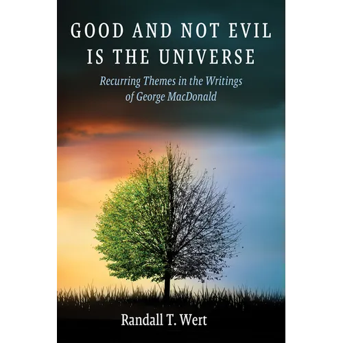 Good and Not Evil Is the Universe: Recurring Themes in the Writings of George MacDonald