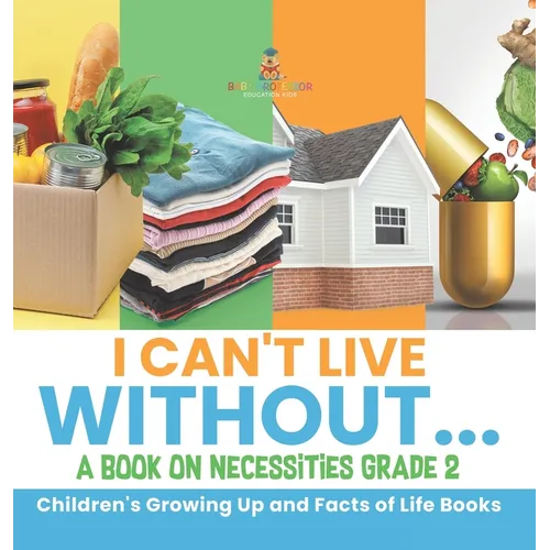 I Can't Live Without... A Book on Necessities Grade 2 Children's Growing Up and Facts of Life Books