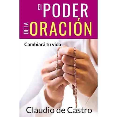 El Poder de la Oración: Cambiará tu vida