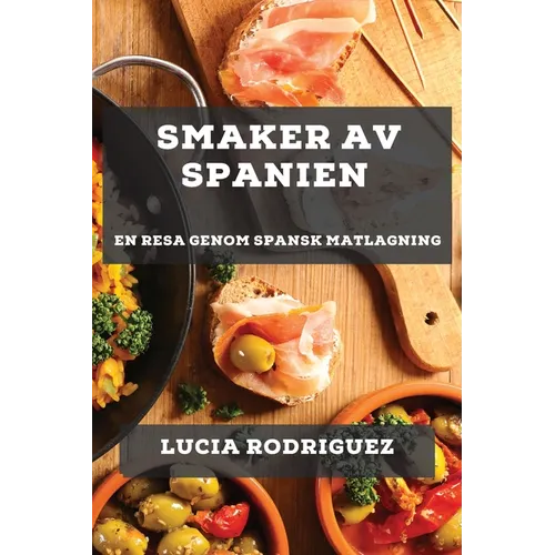 Smaker av Spanien: En Resa genom Spansk Matlagning - Paperback