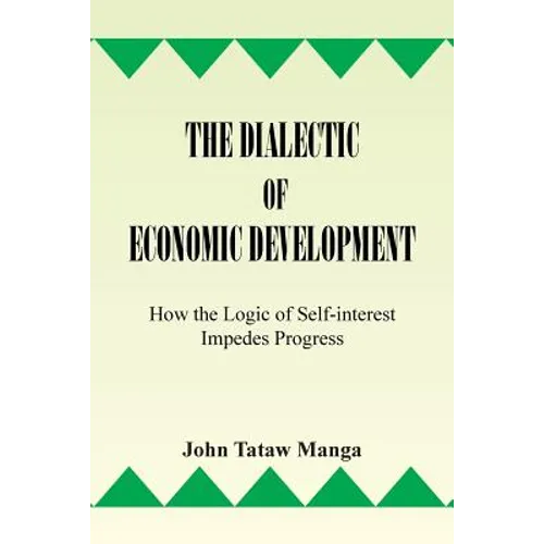 The Dialectic of Economic Development: How the Logic of Self-Interest Impedes Progress
