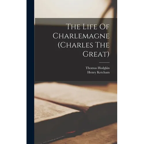 The Life Of Charlemagne (charles The Great)
