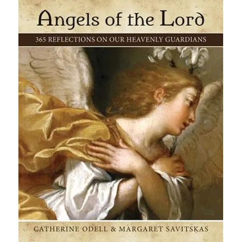 Angels of the Lord: 365 Reflections on Our Heavenly Guardians