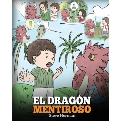 El Dragón Mentiroso: (Teach Your Dragon To Stop Lying) Un libro de dragones para enseñar a los niños a NO mentir. Una linda historia para n