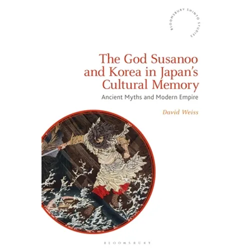 The God Susanoo and Korea in Japan's Cultural Memory: Ancient Myths and Modern Empire