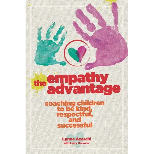 The Empathy Advantage: Coaching Children to Be Kind, Respectful, and Successful