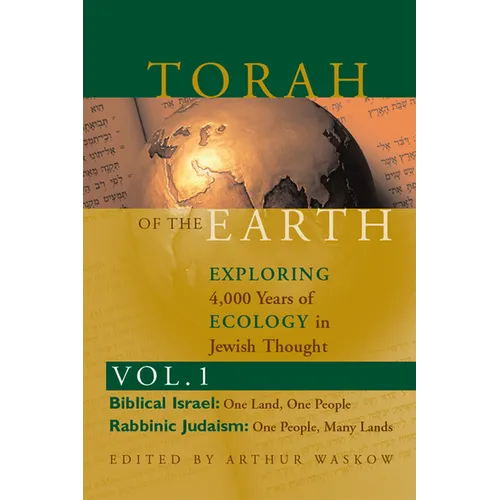 Torah of the Earth Vol 1: Exploring 4,000 Years of Ecology in Jewish Thought: Zionism & Eco-Judaism