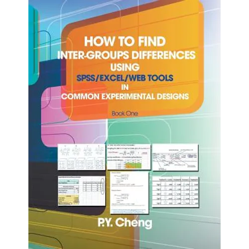 How to Find Inter-Groups Differences Using SPSS/Excel/Web Tools in Common Experimental Designs: Book 1