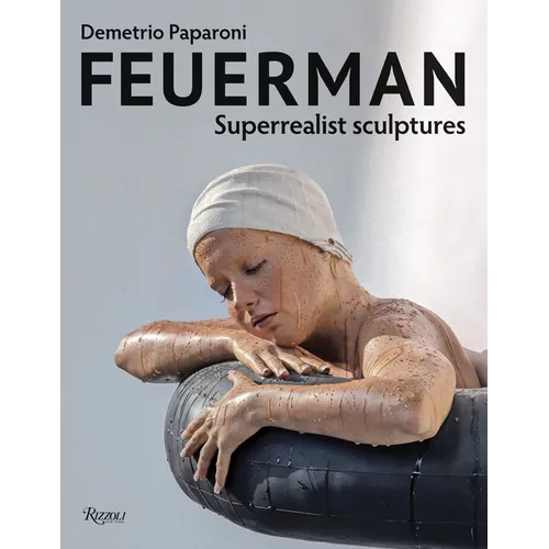 Feuerman: Superrealist Sculptures