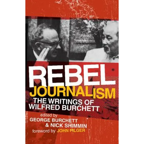 Rebel Journalism: The Writings of Wilfred Burchett