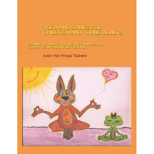 Yoga and Games for Children and Young Adults.: Coming up and activating the chakras and chakritas in your little figurine