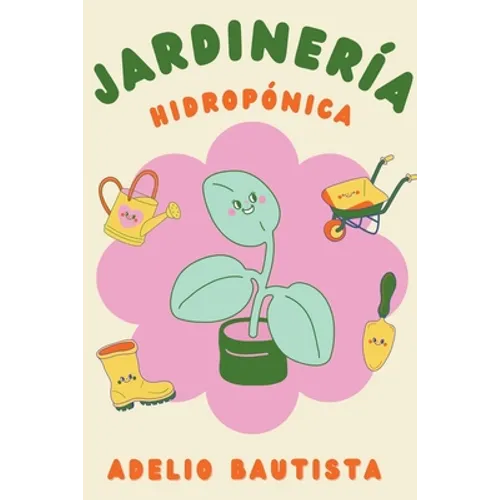 Jardinería hidropónica: Una guía completa para principiantes para la construcción de un sistema hidropónico de jardinería, el cultivo de verdu
