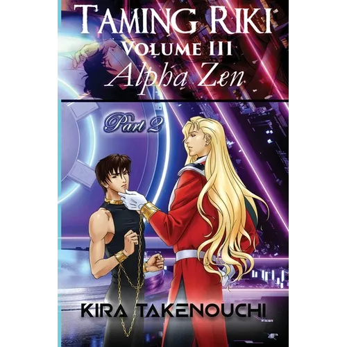 Taming Riki: Alpha Zen: Vol III, Part 2