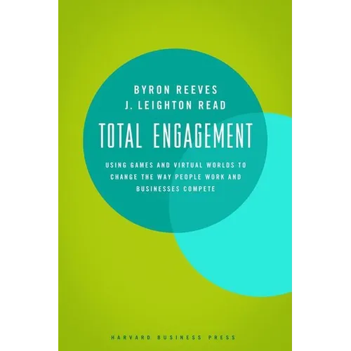 Total Engagement: How Games and Virtual Worlds Are Changing the Way People Work and Businesses Compete