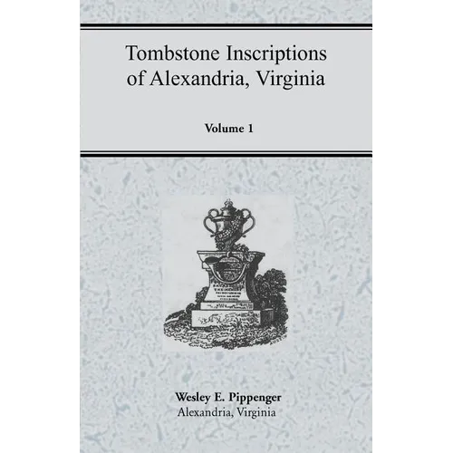 Tombstone Inscriptions of Alexandria, Virginia, Volume 1