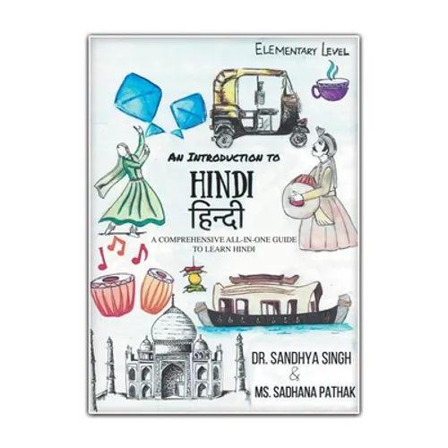 An Introduction to Hindi (Elementary Level): A Comprehensive All-In-One Guide to Learn Hindi