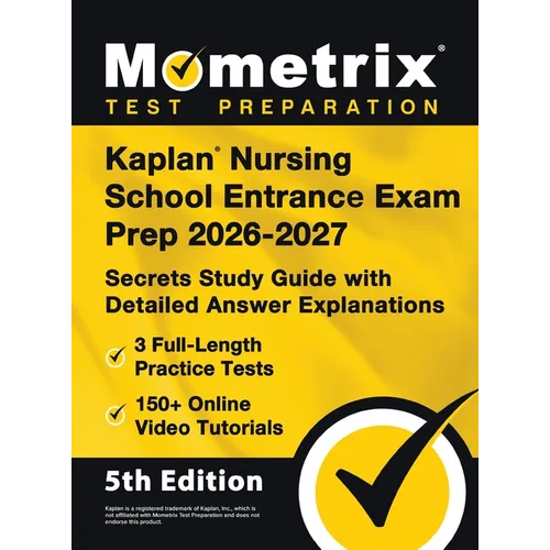 Kaplan Nursing School Entrance Exam Prep - Full-Length Practice Tests, Online Video Tutorials, Secrets Study Guide with Detailed Answer Explanations: