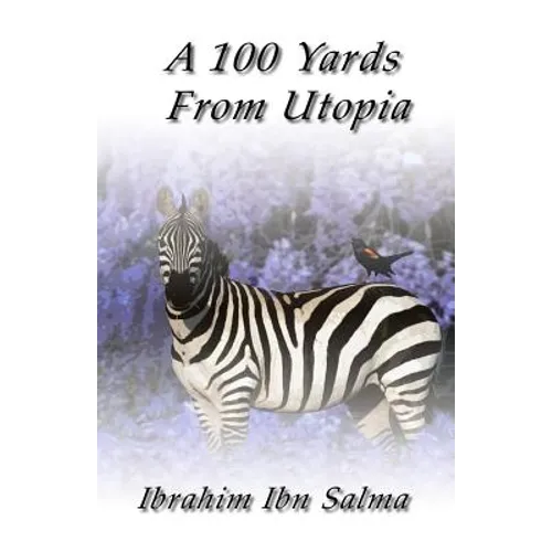 A 100 Yards from Utopia: A collection of poems and aphorisms