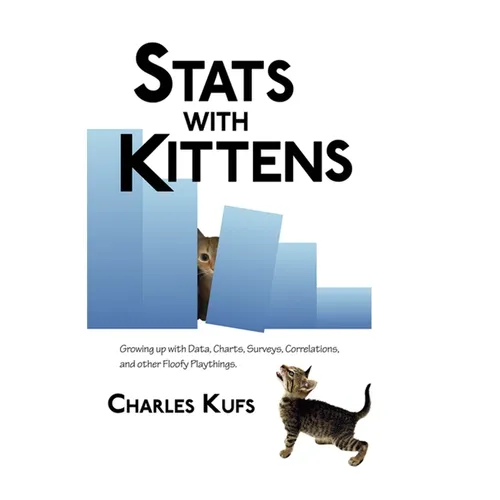 Stats with Kittens: Growing up with Data, Charts, Surveys, Correlations, and Other Floofy Playthings
