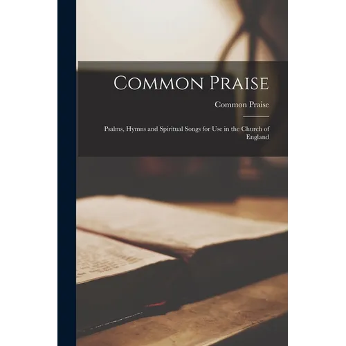Common Praise: Psalms, Hymns and Spiritual Songs for Use in the Church of England