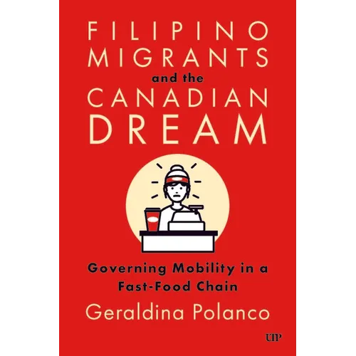 Filipino Migrants and the Canadian Dream: Governing Mobility in a Fast-Food Chain