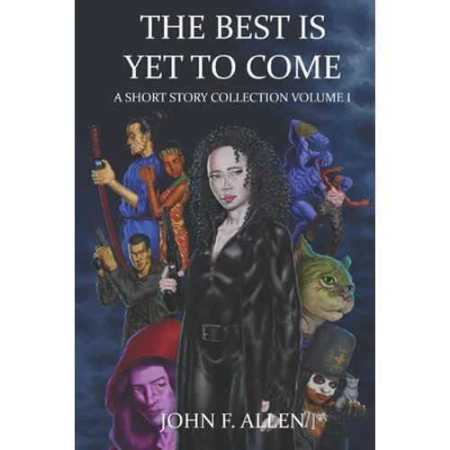 The Best Is Yet To Come: A Short Story Collection Volume 1