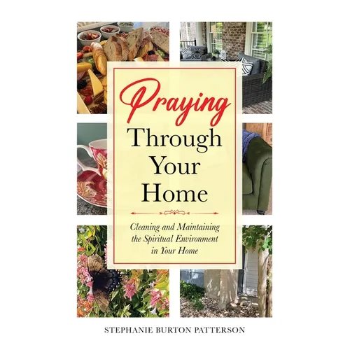 Praying Through Your Home: Cleaning and Maintaining the Spiritual Environment in Your Home