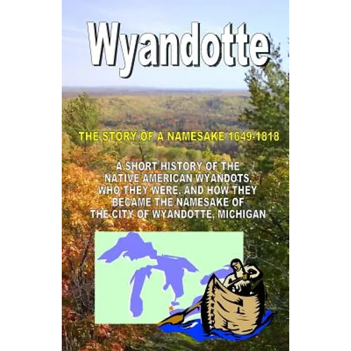 Wyandotte: The Story Of A Namesake 1649-1818