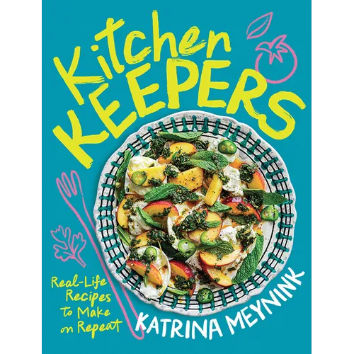 Kitchen Keepers: Real-Life Recipes to Make on Repeat