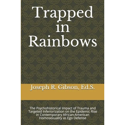Trapped in Rainbows: The Psychohistorical Impact of Trauma and Targeted Inferiorization on the Epidemic Rise in Contemporary African-Americ